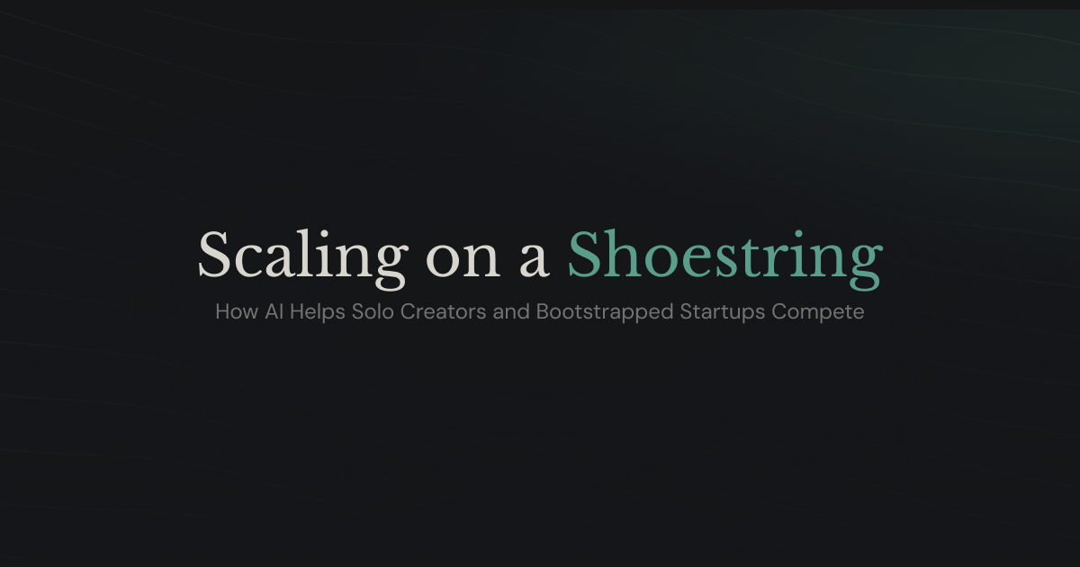 Scaling on a Shoestring: How AI Helps Solo Creators and Bootstrapped Startups Compete